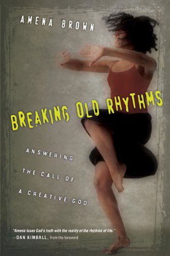 Cover for Amena Brown · Breaking Old Rhythms: Answering the Call of a Creative God (Paperback Book) (2013)