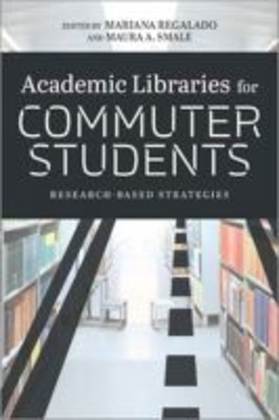 Cover for Mariana Regalado · Academic Libraries for Commuter Students: Research-Based Strategies (Paperback Bog) (2018)