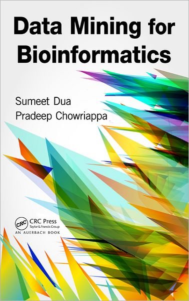 Data Mining for Bioinformatics - Sumeet Dua - Books - Taylor & Francis Inc - 9780849328015 - November 6, 2012