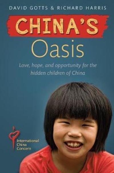 China's Oasis: Love, hope, and opportunity for the hidden children of China - Richard Harris - Kirjat - SPCK Publishing - 9780857219015 - perjantai 18. toukokuuta 2018