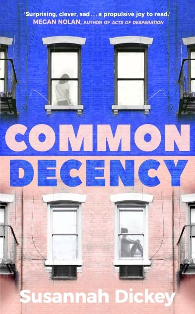 Common Decency: A dark, intimate novel of love, grief and obsession - Susannah Dickey - Books - Transworld - 9780857529015 - July 21, 2022