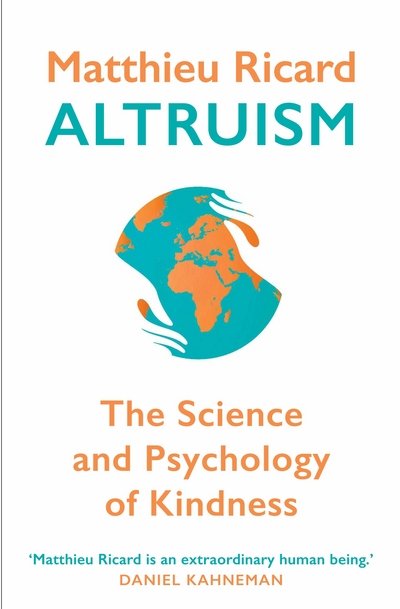 Altruism: The Science and Psychology of Kindness - Matthieu Ricard - Books - Atlantic Books - 9780857897015 - January 4, 2018