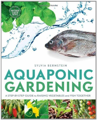 Cover for Sylvia Bernstein · Aquaponic Gardening: a Step-by-step Guide to Raising Vegetables and Fish Together (Pocketbok) [Original edition] (2011)