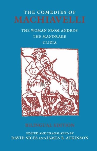 Cover for Niccolo Machiavelli · The Comedies of Machiavelli: The Woman from Andros; The Mandrake; Clizia - Hackett Classics (Paperback Book) [Bilingual edition] (2007)