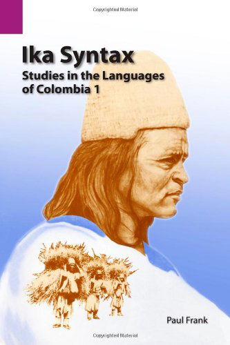 Cover for Paul Frank · Ika Syntax: Studies in the Languages of Colombia 1 (Sil International and the University of Texas at Arlington Publications in Linguistics, Vol. 94) (Paperback Book) (2012)