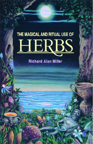 Cover for Richard Alan Miller · The Magical and Ritual Use of Herbs (Paperback Bog) [Reprint edition] (1983)
