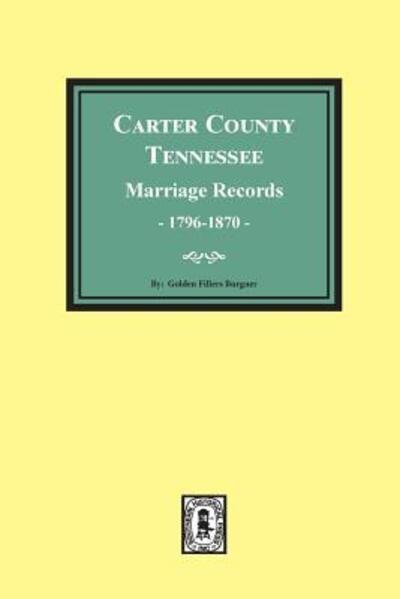 Carter County, Tennessee, marriage records, 1796-1870 - Goldene Fillers Burgner - Książki - Southern Historical Press - 9780893086015 - 21 listopada 2018