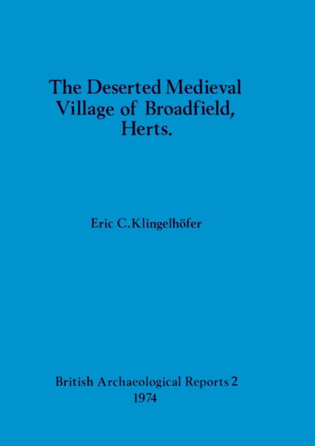 Cover for Eric C. Klingelho?fer · The deserted medieval village of Broadfield, Herts. (N/A) (1974)