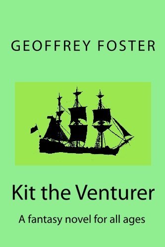 Cover for Geoffrey Foster · Kit the Venturer: a Fantasy Novel for All Ages (Pocketbok) (2009)