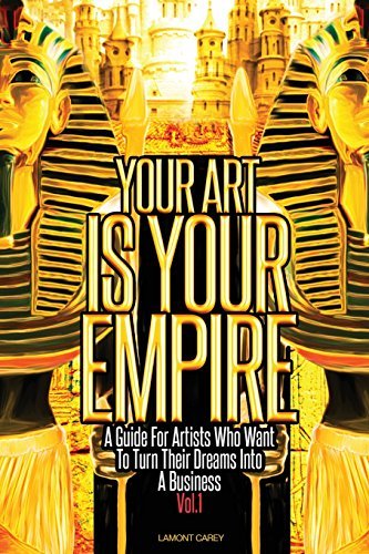 Your Art is Your Empire - Lamont Carey - Libros - Lacarey Entertainment, LLC - 9780981620015 - 21 de julio de 2014