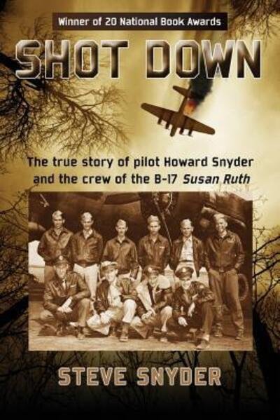 Cover for Snyder, Steve (Historian) · Shot Down The true story of pilot Howard Snyder and the crew of the B-17 Susan Ruth (Bog) [First edition. edition] (2017)