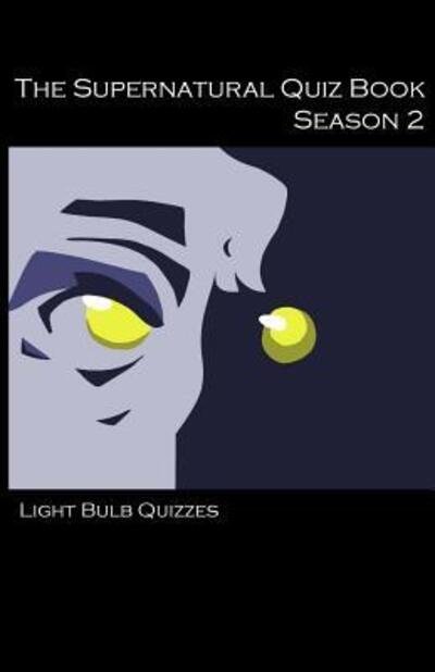 Light Bulb Quizzes · The Supernatural Quiz Book: 500 Questions and Answers on Supernatural (Paperback Book) [Season 2 edition] (2015)