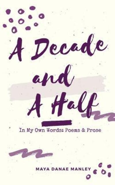 A Decade and A Half - Maya Manley - Books - 13th & Joan - 9780998521015 - January 4, 2017