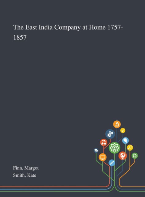 Cover for Margot Finn · The East India Company at Home 1757-1857 (Hardcover Book) (2020)