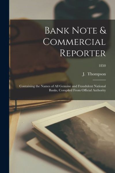 Cover for J Thompson · Bank Note &amp; Commercial Reporter; 1850 (Paperback Book) (2021)