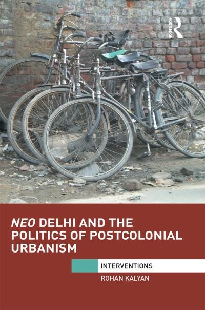 Cover for Rohan Kalyan · Neo Delhi and the Politics of Postcolonial Urbanism - Interventions (Taschenbuch) (2021)