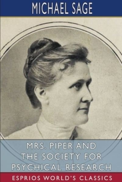 Michael Sage · Mrs. Piper and the Society for Psychical Research (Esprios Classics) (Paperback Bog) (2024)