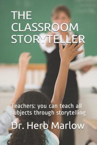 The Classroom Storyteller - Herb Marlow - Books - Independently Published - 9781076404015 - June 26, 2019