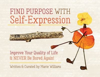 Cover for Marie Williams · Find Purpose with Self-Expression : Improve Your Quality of Life &amp; Never Be Bored Again! (Paperback Book) (2022)