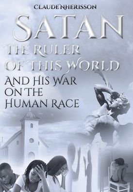 Cover for Claude Nherisson · Satan The Ruler of This World and His War on the Human Race (Book) (2020)