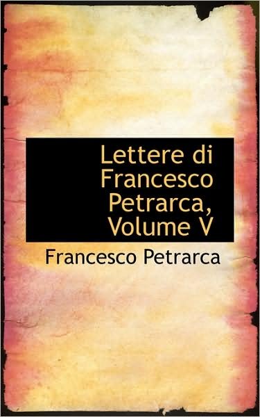 Cover for Francesco Petrarca · Lettere Di Francesco Petrarca, Volume V (Taschenbuch) (2009)