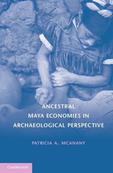 Cover for McAnany, Patricia A. (University of North Carolina, Chapel Hill) · Ancestral Maya Economies in Archaeological Perspective (Taschenbuch) (2014)