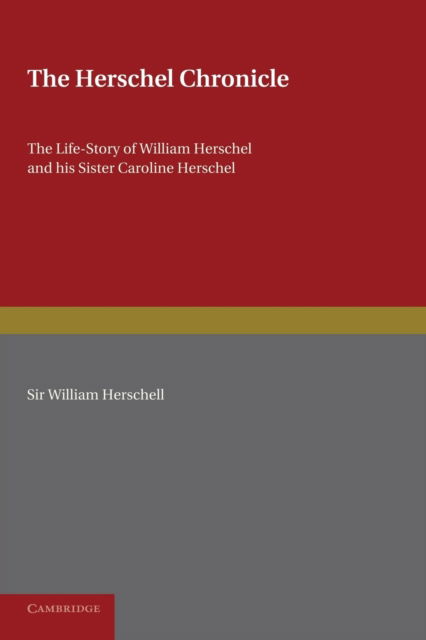 Cover for Constance a Lubbock · The Herschel Chronicle: The Life-Story of William Herschel and his Sister Caroline Herschel (Paperback Book) (2013)