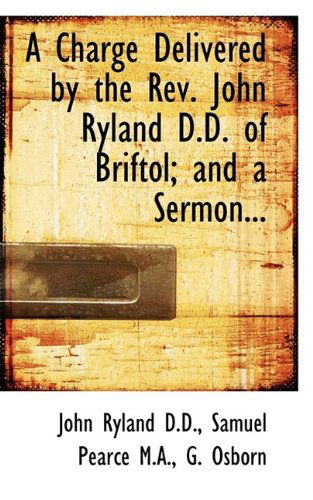 Cover for John Ryland · A Charge Delivered by the REV. John Ryland D.D. of Briftol; And a Sermon... (Paperback Book) (2009)