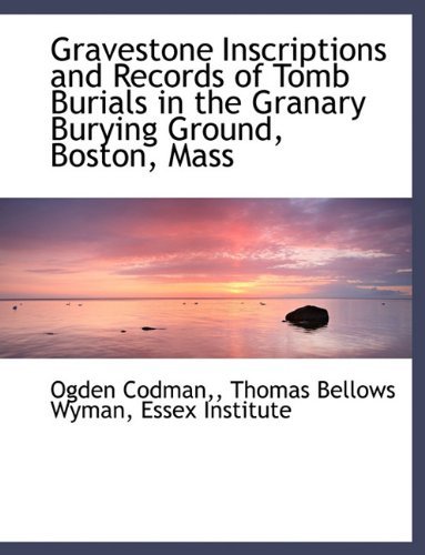 Cover for Ogden Codman · Gravestone Inscriptions and Records of Tomb Burials in the Granary Burying Ground, Boston, Mass (Hardcover Book) (2009)