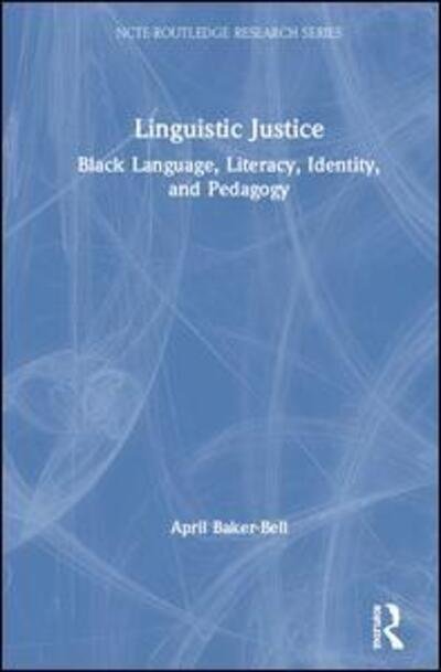 Cover for April Baker-Bell · Linguistic Justice: Black Language, Literacy, Identity, and Pedagogy - NCTE-Routledge Research Series (Innbunden bok) (2020)