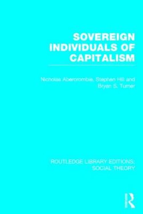 Cover for Bryan S. Turner · Sovereign Individuals of Capitalism (RLE Social Theory) - Routledge Library Editions: Social Theory (Hardcover Book) (2014)