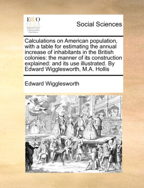 Cover for Edward Wigglesworth · Calculations on American Population, with a Table for Estimating the Annual Increase of Inhabitants in the British Colonies: the Manner of Its Constru (Paperback Book) (2010)