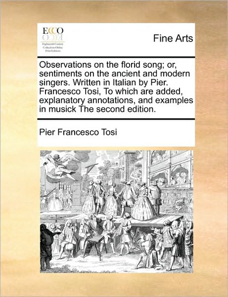 Cover for Pier Francesco Tosi · Observations on the Florid Song; Or, Sentiments on the Ancient and Modern Singers. Written in Italian by Pier. Francesco Tosi, to Which Are Added, Exp (Paperback Book) (2010)