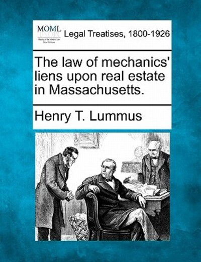 Cover for Henry T Lummus · The Law of Mechanics' Liens Upon Real Estate in Massachusetts. (Paperback Book) (2010)