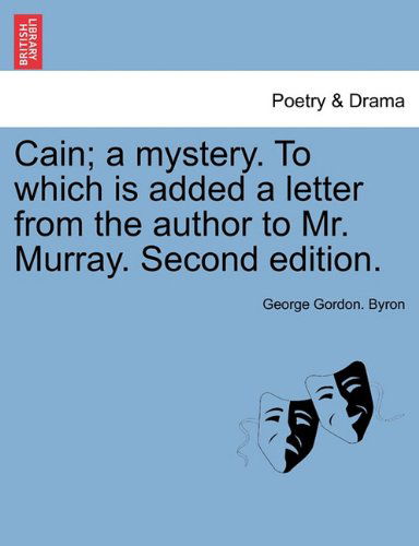 Cover for George Gordon Byron · Cain; a Mystery. to Which is Added a Letter from the Author to Mr. Murray. Second Edition. (Taschenbuch) (2011)