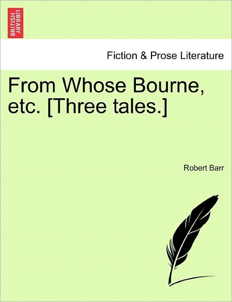 Cover for Robert Barr · From Whose Bourne, Etc. [three Tales.] (Paperback Book) (2011)