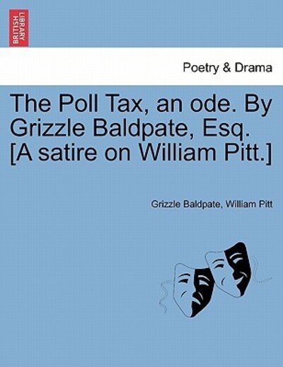 Cover for Grizzle Baldpate · The Poll Tax, an Ode. by Grizzle Baldpate, Esq. [a Satire on William Pitt.] (Paperback Bog) (2011)