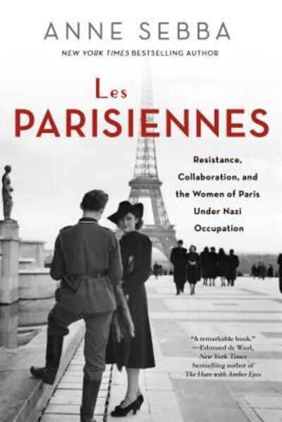 Cover for Anne Sebba · Les Parisiennes: Resistance, Collaboration, and the Women of Paris Under Nazi Occupation (Paperback Book) (2017)