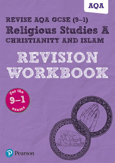 Pearson REVISE AQA GCSE Religious Studies A Christianity and Islam Revision Workbook: For 2025 and 2026 assessments and exams - Pearson Revise - Tanya Hill - Bøger - Pearson Education Limited - 9781292211015 - 1. marts 2019