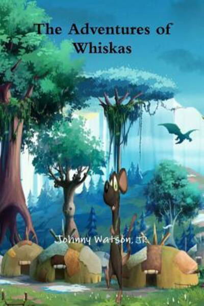 The Adventures of Whiskas - Johnny Watson - Books - Lulu.com - 9781329733015 - December 3, 2015