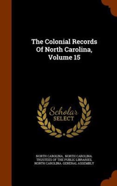 Cover for North Carolina · The Colonial Records of North Carolina, Volume 15 (Hardcover Book) (2015)