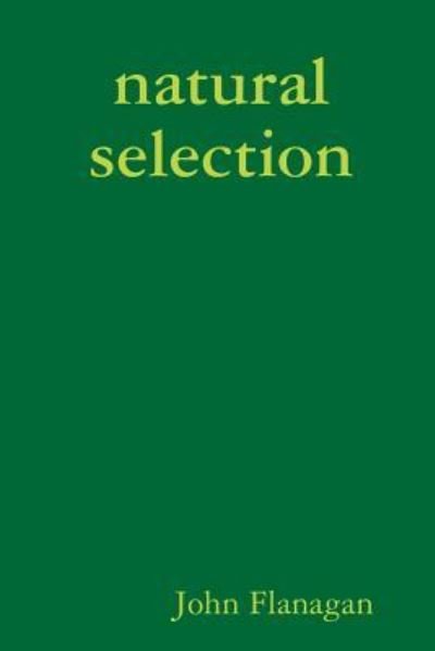 Natural Selection - John Flanagan - Bøger - lulu.com - 9781387645015 - 6. marts 2018