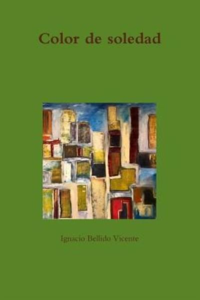 Cover for Ignacio Bellido Vicente · Color de soledad (Paperback Bog) (2018)