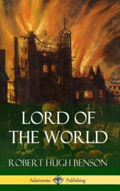 Cover for Robert Hugh Benson · Lord of the World (Gebundenes Buch) (2018)