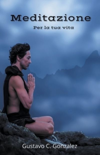 Cover for Gustavo Espinosa Juarez · Meditazione Per la tua vita (Paperback Book) (2020)