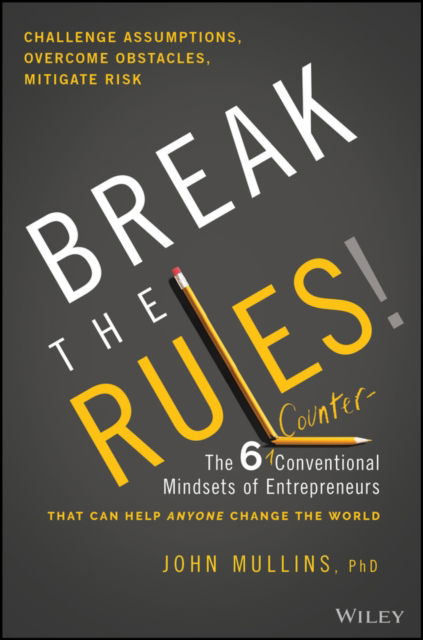 Cover for John Mullins · Break the Rules!: The Six Counter-Conventional Mindsets of Entrepreneurs That Can Help Anyone Change the World (Gebundenes Buch) (2023)