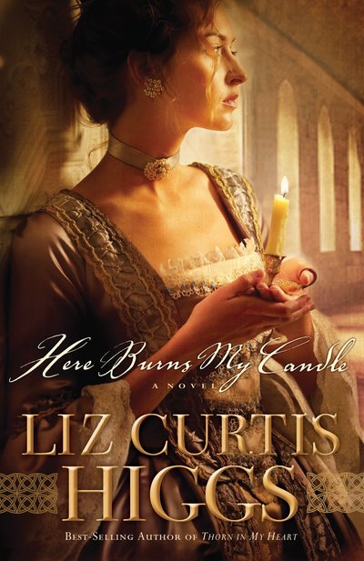 Cover for Liz Curtis Higgs · Here Burns My Candle: A Novel (Taschenbuch) (2010)