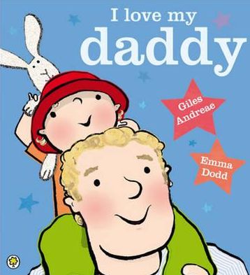 I Love My Daddy - Giles Andreae - Kirjat - Hachette Children's Group - 9781408313015 - torstai 3. toukokuuta 2012