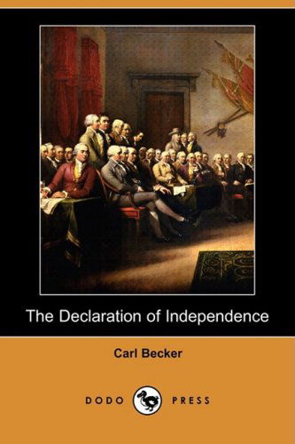 The Declaration of Independence: a Study on the History of Political Ideas (Dodo Press) - Carl Becker - Books - Dodo Press - 9781409952015 - November 21, 2008