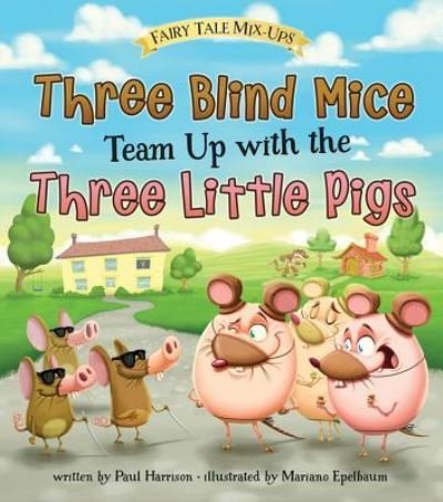Cover for Paul Harrison · Three Blind Mice Team Up with the Three Little Pigs (Hardcover bog) (2016)